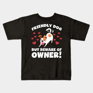 Funny Dog Owner T-Shirt - Friendly dog but beware of owner! Kids T-Shirt